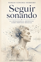 Seguir sonando: La inteligencia artificial como prótesis musical: Cuerpo, discapacidad y autoría en la era de las máquinas creativas (Spanish Edition) B0HDKTPLFB Book Cover