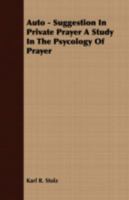 Auto - Suggestion In Private Prayer A Study In The Psycology Of Prayer 1409784975 Book Cover