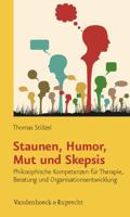 Staunen, Humor, Mut Und Skepsis: Philosophische Kompetenzen Fur Therapie, Beratung Und Organisationsentwicklung 3525403593 Book Cover
