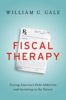 Fiscal Therapy: Curing America's Debt Addiction and Investing in the Future 0190645415 Book Cover