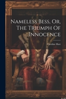 Nameless Bess, Or, the Triumph of Innocence 1021310174 Book Cover