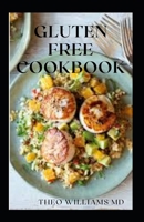 Gluten Free Cookbook: The Complete Guide To Making Anything Gluten Free And Nutritional Recipes B08Z2J4CMC Book Cover