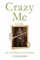 Crazy Me: How I Lost Reality and Found Myself 1944068589 Book Cover