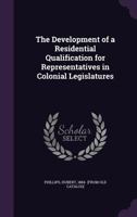 The Development Of A Residential Qualification For Representatives In Colonial Legislatures 1144290201 Book Cover