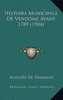 Histoire Municipale De Vendome Avant 1789 (1904) 117314823X Book Cover