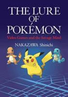 The Lure of Pokémon : Video Games and the Savage Mind (Japan Library) 4866580658 Book Cover