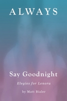 Always Say Goodnight: Elegies for Lenora 0998037591 Book Cover