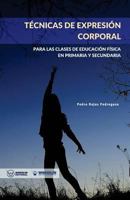 Técnicas de expresión corporal: Para las clases de Educación Física de Primaria y Secundaria 8499937756 Book Cover