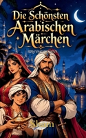Die Schönsten Arabischen Märchen: Zeitlose Geschichten aus dem Orient über Abenteuer, Magie, Mut und Weisheit (German Edition) 3567011472 Book Cover