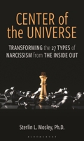 Center of the Universe: Transforming the 27 Types of Narcissism from the Inside Out 1538186438 Book Cover