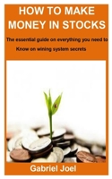 HOW TO MAKE MONEY IN STOCKS: The essential guide on everything you need to know on wining system secrets B09TGM898L Book Cover