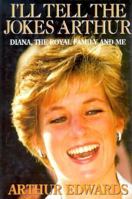 I'll Tell the Jokes Arthur: Diana, the Royal Family and Me 1857820754 Book Cover