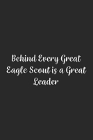 Behind Every Great Eagle Scout is a Great Leader.: Lined Notebook / Journal Gift, 100 Pages, 6x9, Soft Cover, Matte Finish 1670989976 Book Cover