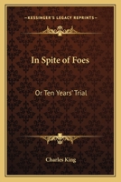 In Spite of Foes or the Ten Years' Trial 1377585530 Book Cover