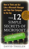 The 12 Simple Secrets of Microsoft Management: How to Think and Act Like a Microsoft Manager and Take Your Company to the Top 0071342486 Book Cover