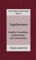Togetherness - Healthy Friendships, Relationships and Communities 0992120446 Book Cover