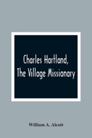 Charles Hartland, the Village Missionary 9354367046 Book Cover