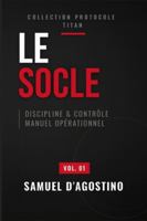 Le Socle: Bâtir des fondations inébranlables pour réussir sa vie. Guide pratique : Confiance en soi, Discipline, Énergie et Relations saines. B0G3WDBS2B Book Cover