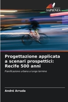 Progettazione applicata a scenari prospettici: Recife 500 anni (Italian Edition) 6208379962 Book Cover