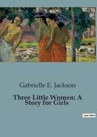 Three Little Women: A Story for Girls 1508819815 Book Cover