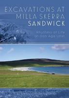 Excavations at Milla Skerra, Sandwick: Rythmns of Life on Iron Age Unst 1785703439 Book Cover