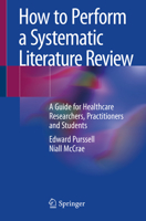How to Perform a Systematic Literature Review : A Guide for Healthcare Researchers, Practitioners and Students 3030496716 Book Cover