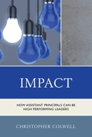 Impact: How Assistant Principals Can Be High Performing Leaders 1475811063 Book Cover