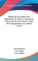 Murder In Any Degree; One Hundred In The Dark; A Comedy For Wives; The Lie; Even Threes; A Man Of No Imagination; Larry Moore 1166607194 Book Cover