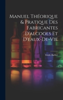 Manuel Théorique & Pratique Des Fabricantes D'alcools Et D'eaux-De-Vie 102138769X Book Cover