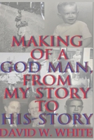 Making of a God Man , From My Story to His-Story B08TH7X874 Book Cover