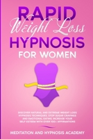 Rapid Weight Loss Hypnosis for Women: Discover Natural and Extreme Weight Loss Hypnosis Techniques, Stop Sugar Cravings and Emotional Eating. Increase your Self Esteem with Over 100+ Affirmations B08BDSDSB7 Book Cover