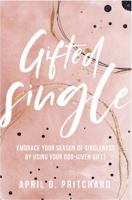 Gifted Single : Embrace Your Season of Singleness by Using Your God-Given Gifts 1734357606 Book Cover