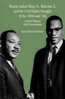 Martin Luther King, Jr., Malcolm X, and the Civil Rights Struggle of the 1950s and 1960s: A Brief History with Documents (The Bedford Series in History and Culture) 0312395051 Book Cover