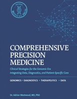 Comprehensive Precision Medicine: Clinical Strategies for the Genomic Era: Integrating Data, Diagnostics, and Patient-Specific Care. B0H232V6TV Book Cover
