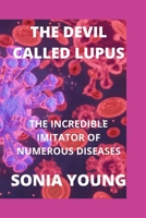 THE DEVIL CALLED LUPUS: THE INCREDIBLE IMITATOR OF NUMEROUS DISEASES B09ZVGPY5D Book Cover