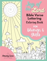 Joy of the Lord Bible Verse Lettering Coloring Book for Women and Girls: 40 Unique Color Pages and Uplifting Scriptures for Adults and Teens 1951238303 Book Cover