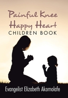 Painful Knee Happy Heart Children Book. 1664160221 Book Cover