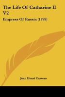The Life Of Catharine II V2: Empress Of Russia 1166208265 Book Cover