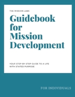 Guidebook for Mission Development: Your Step-by-Step Guide to a Life with Stated Purpose 169061076X Book Cover
