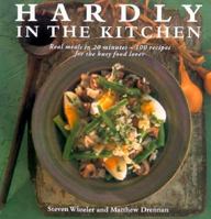 Hardly in the Kitchen: Real Meals in 20 Minutes - 100 Recipes for the Busy Food Lover 1859674240 Book Cover
