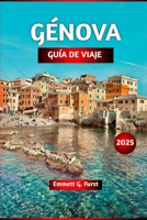 GÉNOVA GUÍA DE VIAJE 2025: Consejos de expertos, las principales atracciones, la mejor comida, gemas ocultas y excursiones de un día para quienes ... de vacaciones de Italia (Spanish Edition) B0FCG85LGH Book Cover