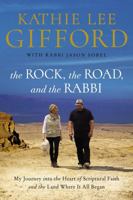 The Rock, the Road, and the Rabbi: My Journey ino the Heart of Scriptural Faith and the Land Where It All Began 0785215964 Book Cover
