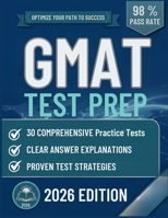 GMAT TEST PREP: The Complete Guide to 30 Full-Length Practice Tests, Clear Answer Explanations, and Smart Self-Study Strategy B0GXVD4GLF Book Cover