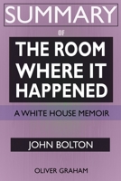 SUMMARY Of The Room Where It Happened: A White House Memoir 1952639239 Book Cover