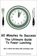 60 Minutes to Success : The Ultimate Guide to Power Lunching 0595132146 Book Cover