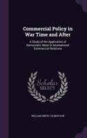 Commercial Policy in War Time and After 1015274498 Book Cover