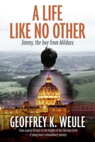 A Life Like No Other: Jimmy, the boy from Mildura 1922440981 Book Cover