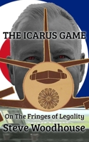 The Icarus Game: On The Fringes Of Legality B0C1JBJGSW Book Cover