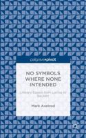 No Symbols Where None Intended: Literary Essays from Laclos to Beckett 1137456094 Book Cover