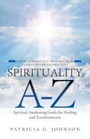 Spirituality A-Z: Spiritual Awakening Guide for Healing and Transformation Exploring Spirituality with Practical Guides for Everyday B0DPKNZ8Q4 Book Cover